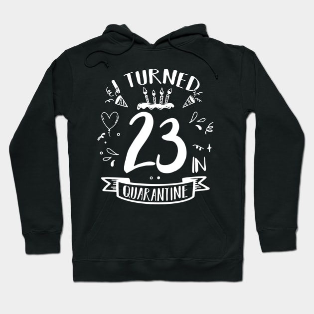 I Turned 23 In Quarantine Hoodie by quaranteen